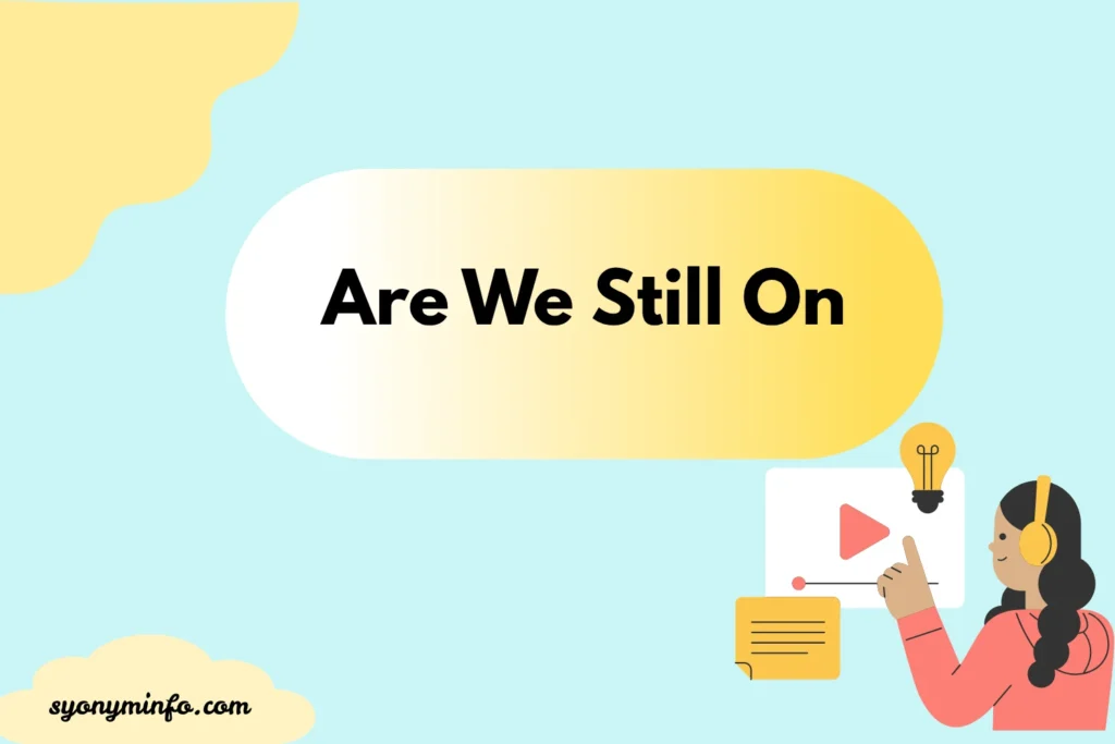 Other Ways to Say “Are We Still On?” (With Examples, Tone, and Use Cases) 2026