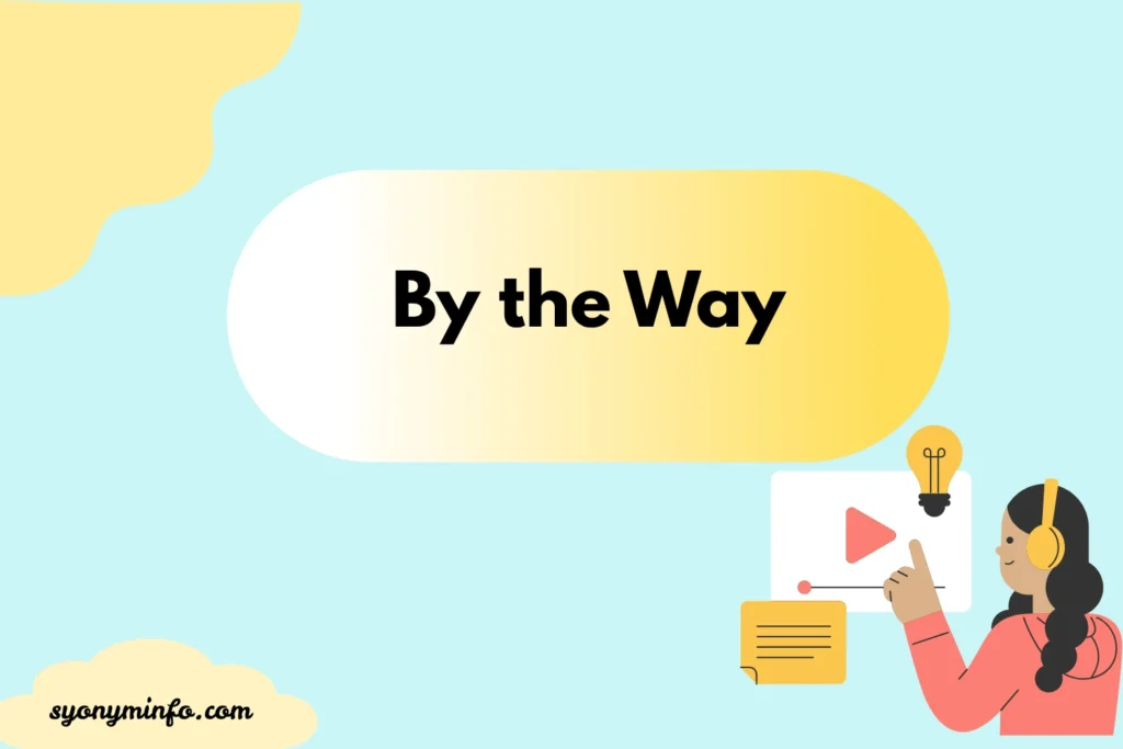 Other Ways to Say “By the Way” 30+ Alternatives for Clear, Natural Communication 2026