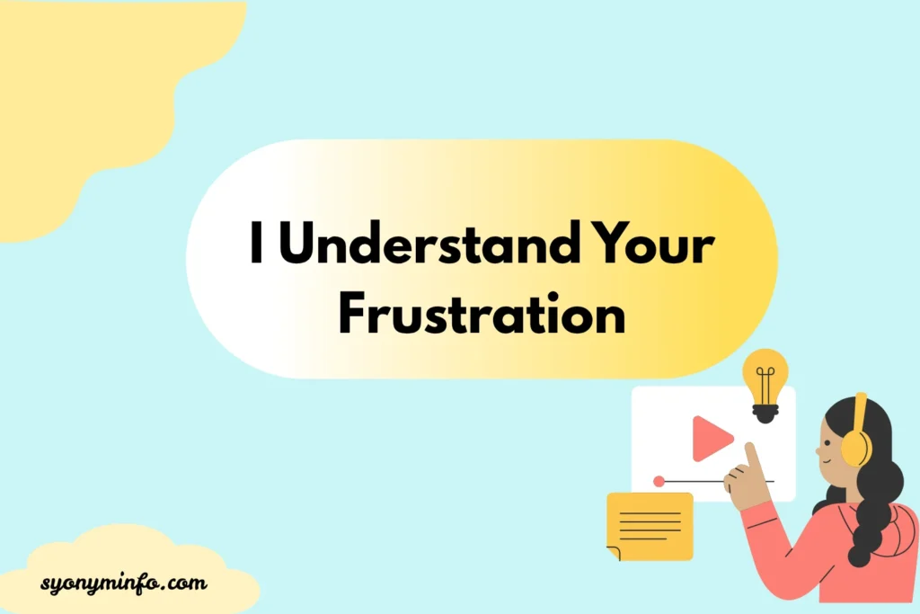 Other Ways to Say “I Understand Your Frustration” (35 Powerful Alternatives) 2026