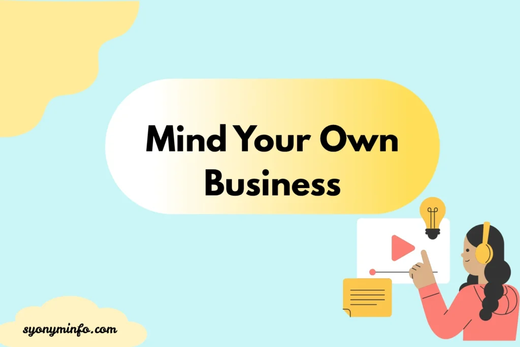 Other Ways to Say “Mind Your Own Business” 30+ Polite, Professional & Creative Alternatives 2026