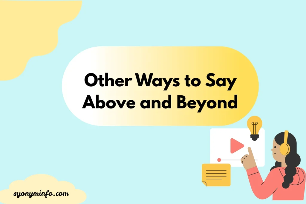 Other Ways to Say Above and Beyond 30 Powerful Alternatives for Every Context 2026