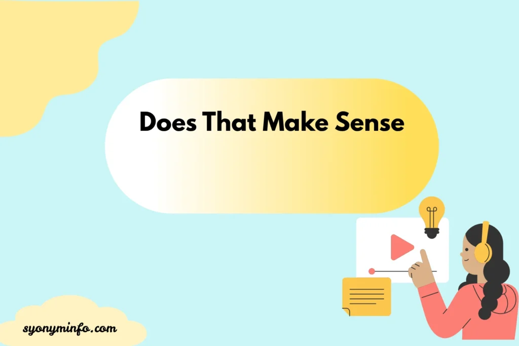 Other Ways to Say “Does That Make Sense?” (35 Clear Alternatives for Every Situation) 2026