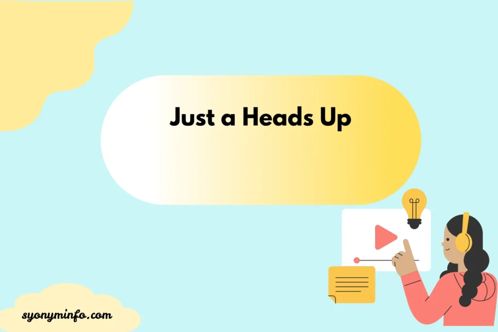 Other Ways to Say “Just a Heads Up” (With Examples, Tone, and Use Cases) 2026