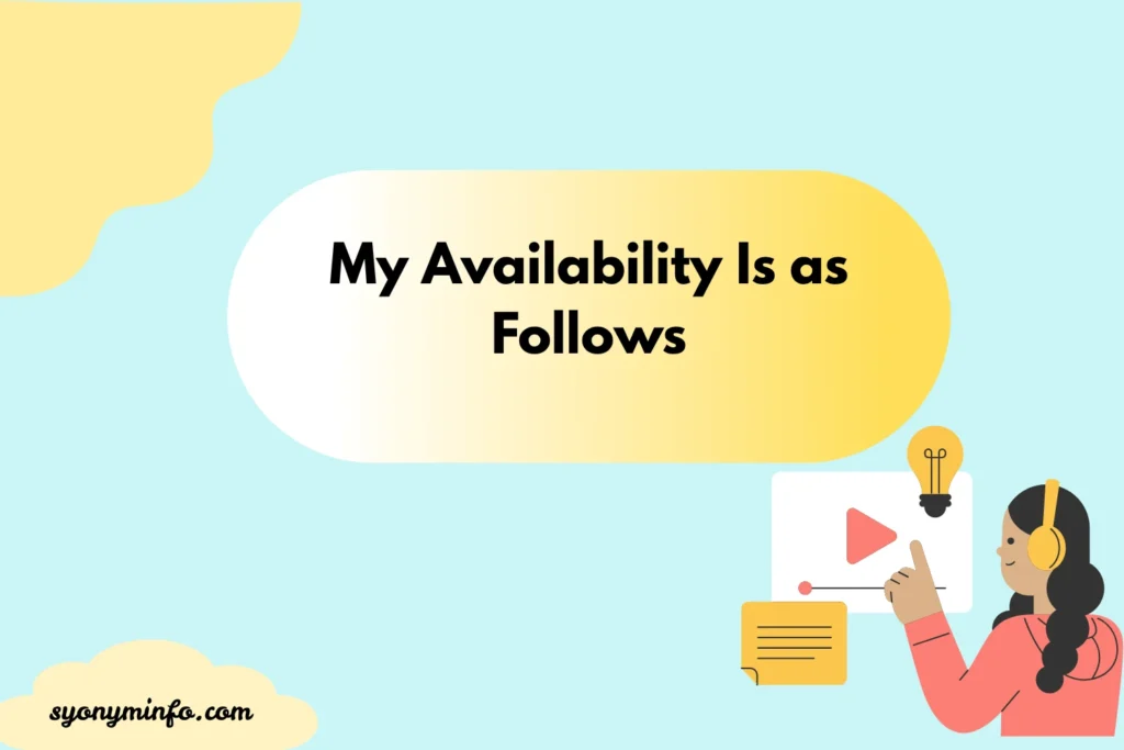 Other Ways to Say “My Availability Is as Follows” (With Examples, Tone, and Use Cases)2026