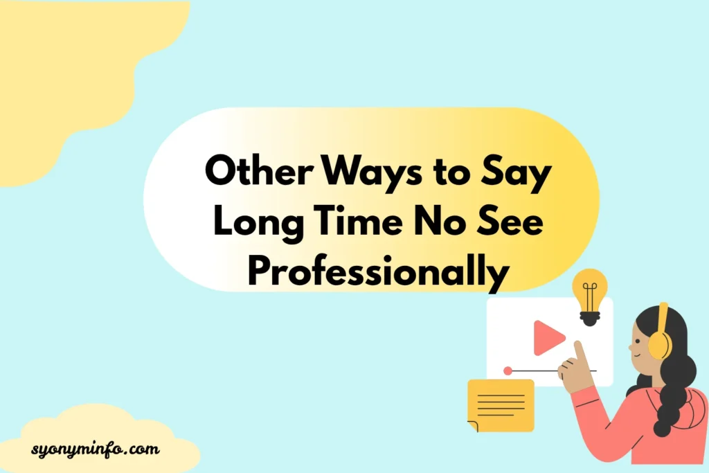 Other Ways to Say Long Time No See Professionally