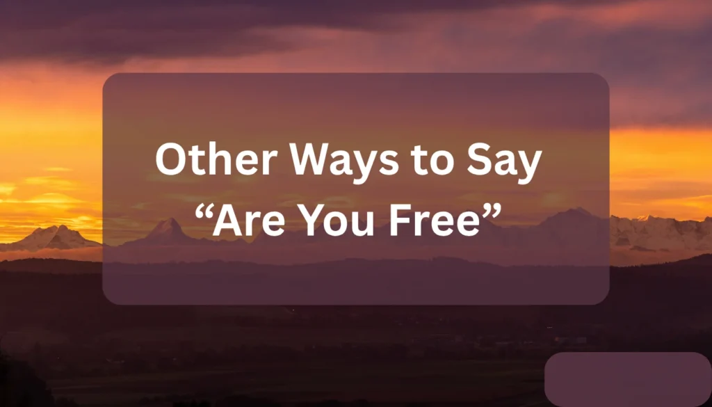 Other Ways to Say “Are You Free”
