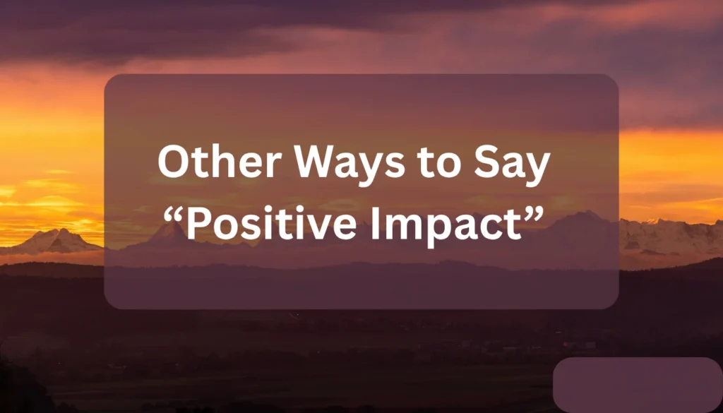 Other Ways to Say “Positive Impact”