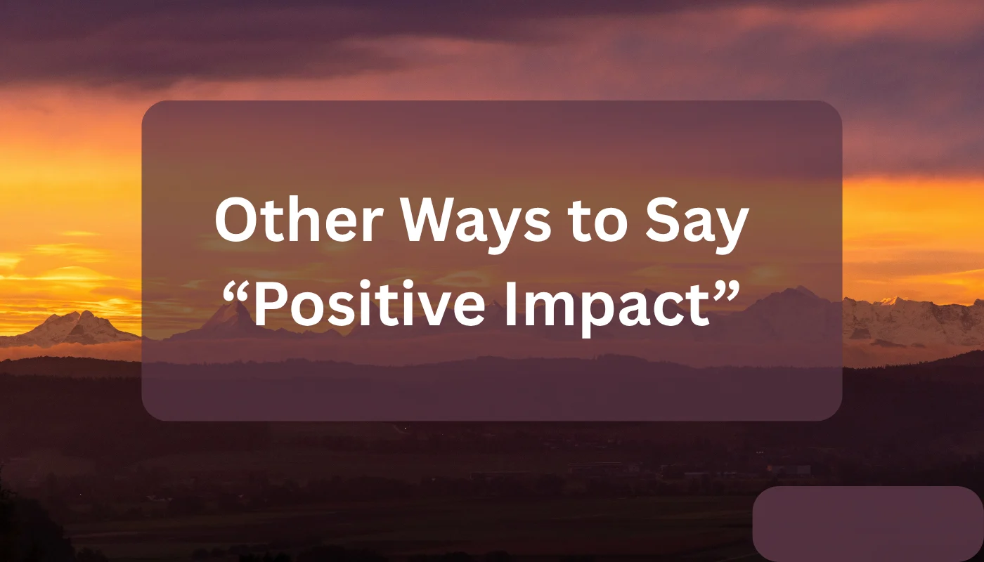 Other Ways to Say “Positive Impact”