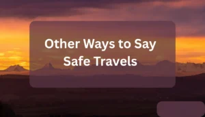 Other Ways to Say Safe Travels