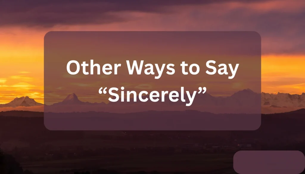 Other Ways to Say “Sincerely”